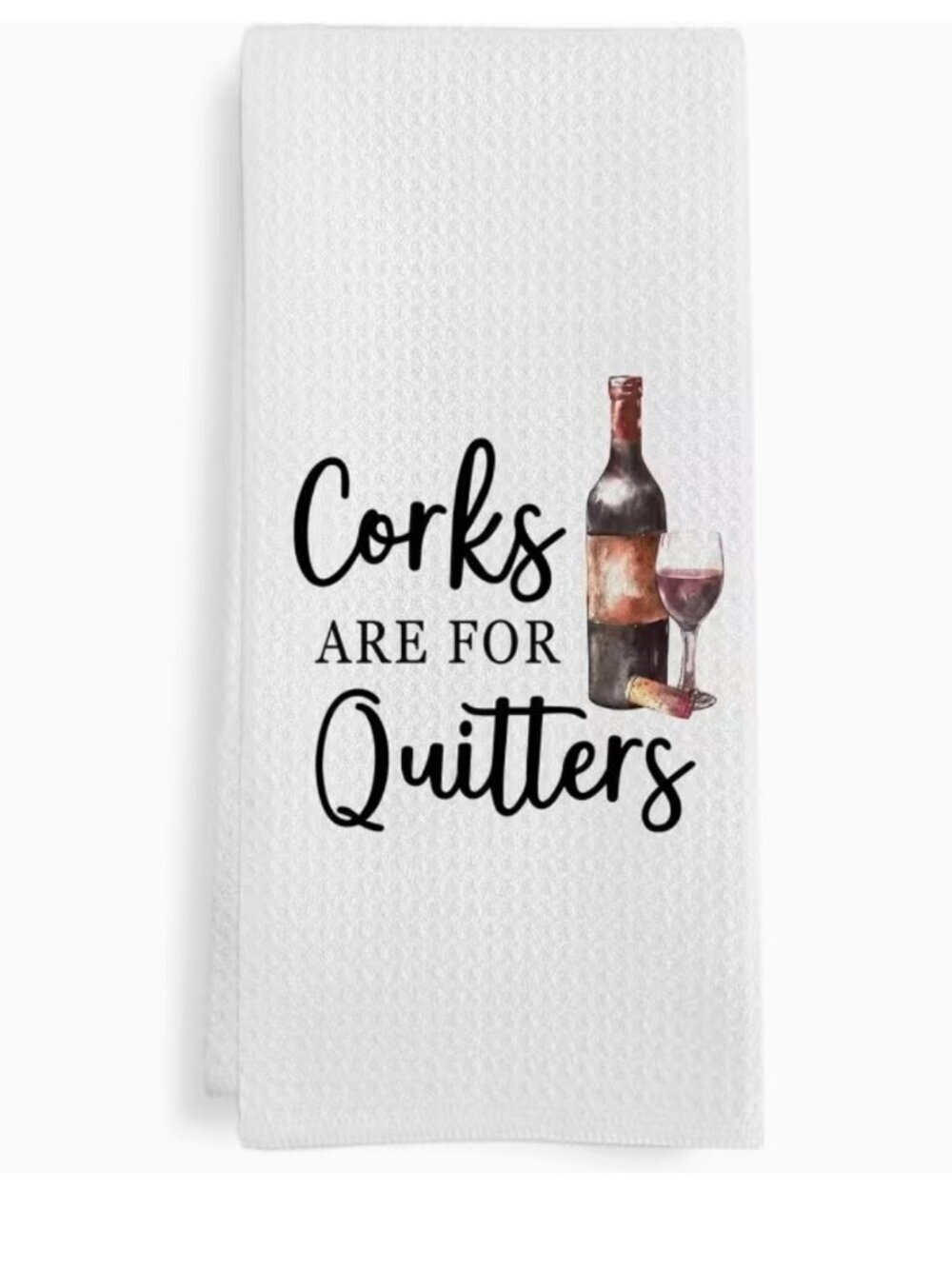 Funny Wine Kitchen Towel “Corks Are For Quitters” Waffle Weave Tea Towel 18x26 W